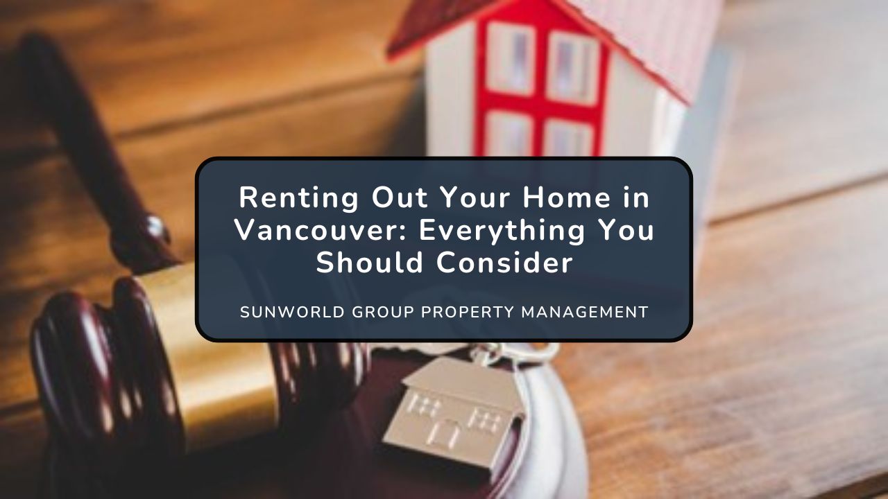Renting Out Your Home in Vancouver: Everything You Should Consider
